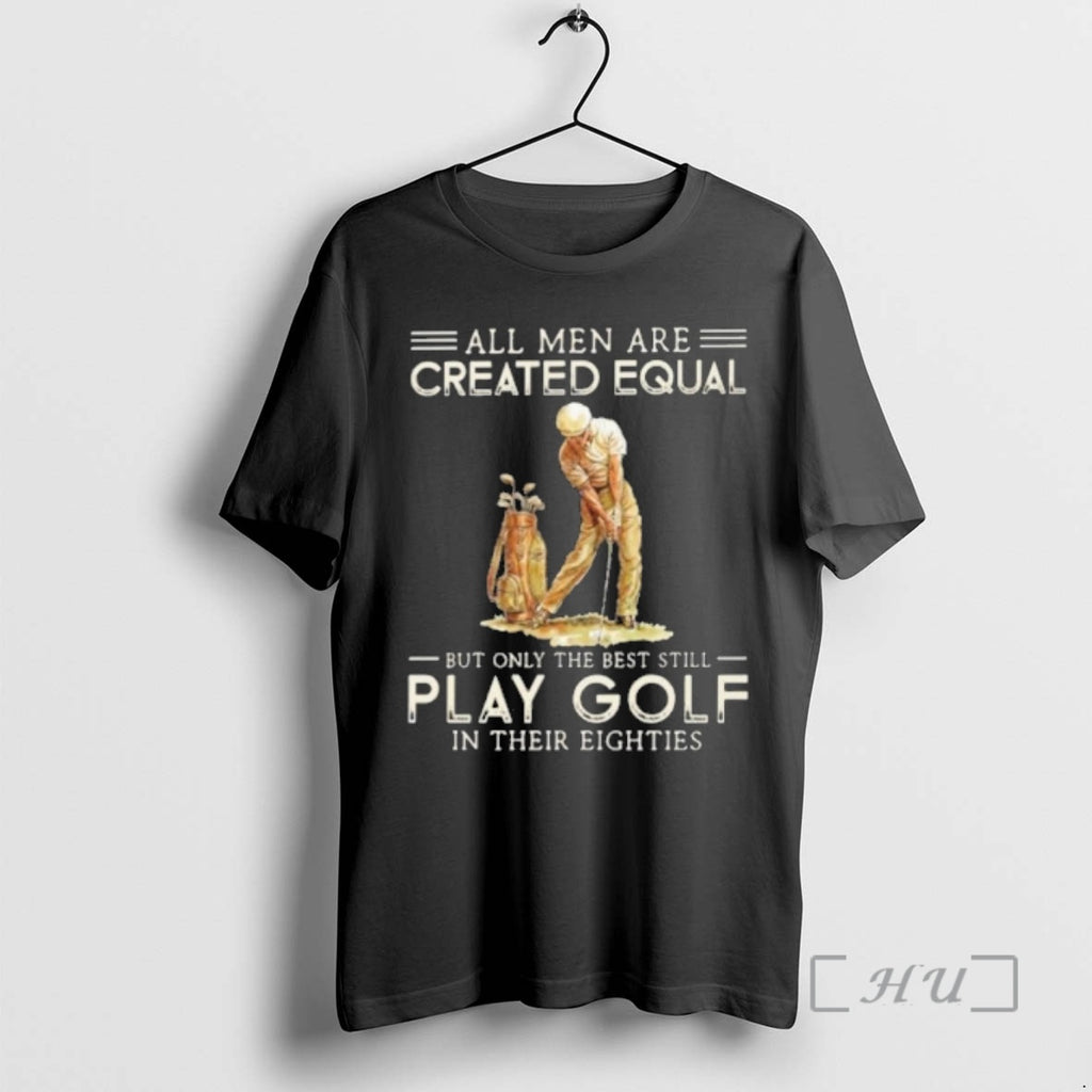 Officials All Men Are Created Equal Only The Best Still Play Golf Eighties Premium