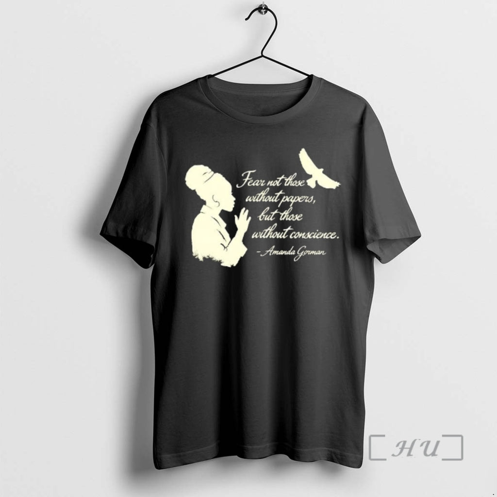 Officials Amanda Gorman Fear Not Those Without Papers But Those Without Conscience Premium T Shirts