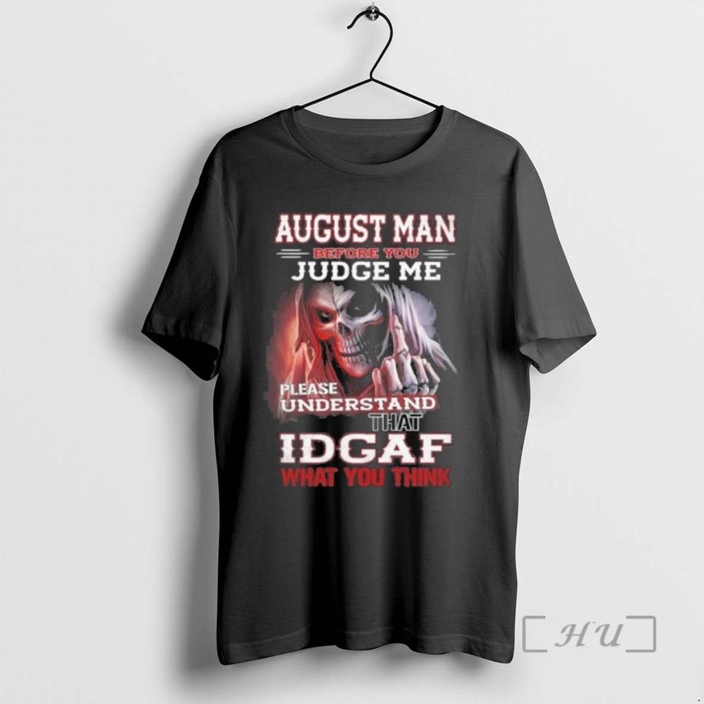 Officials August Death Man Before You Judge Me Please Understand That Idgaf Premium T Shirts
