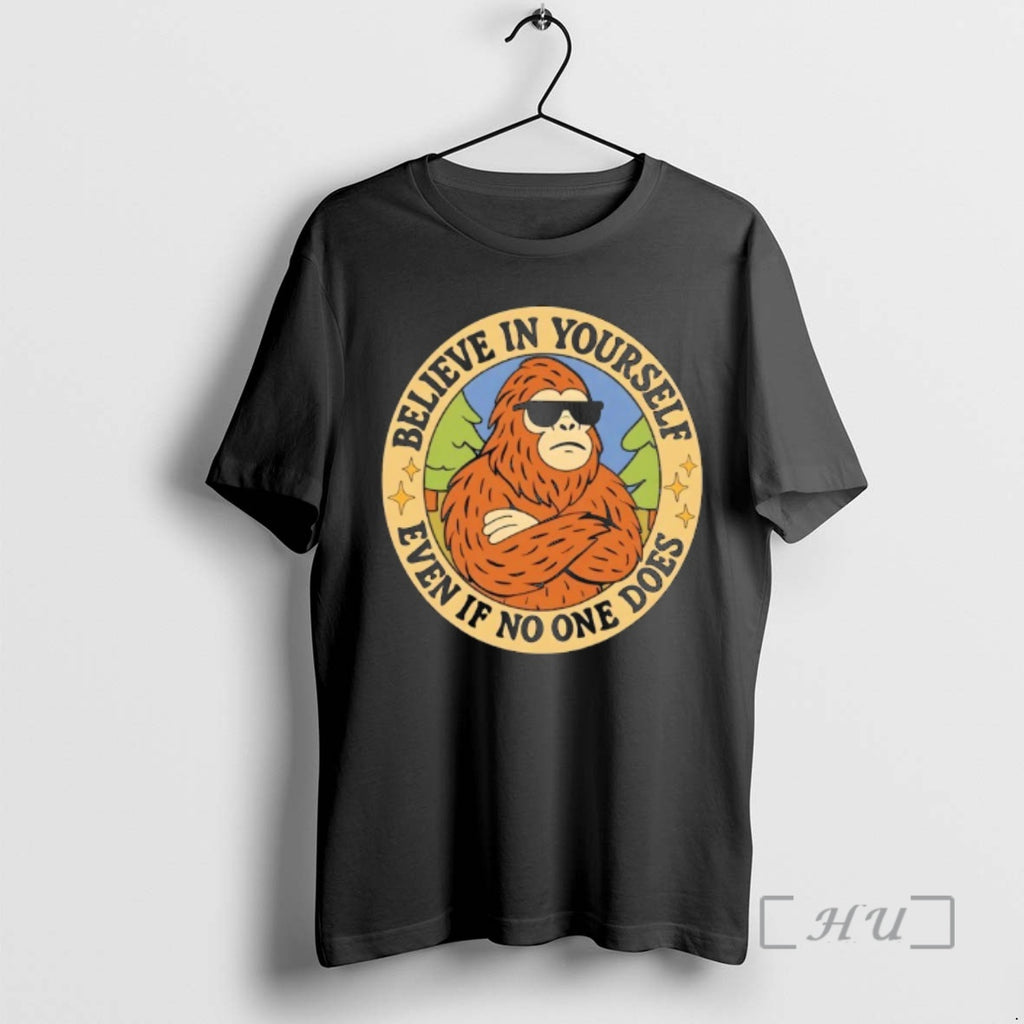 Officials Bigfoot Believe In Yourself Even If No One Does