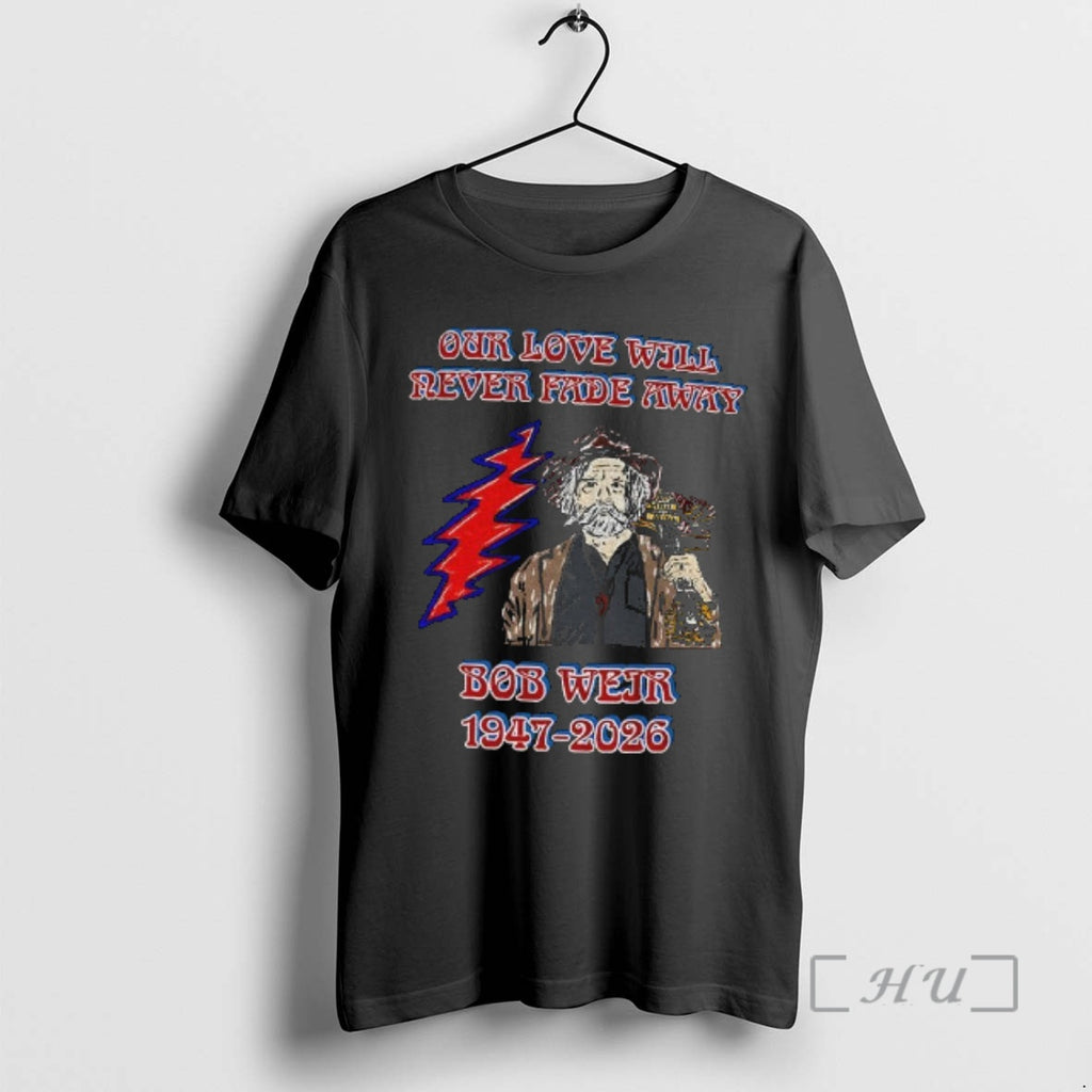 Officials Bob Weir Grateful Dead Our Love Will Never Fade Away 1947 2026 Premium