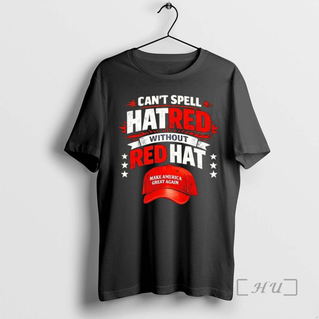 Officials Cant Spell Hatred Without Red Hat Maga Make America Great Again Premium T Shirts