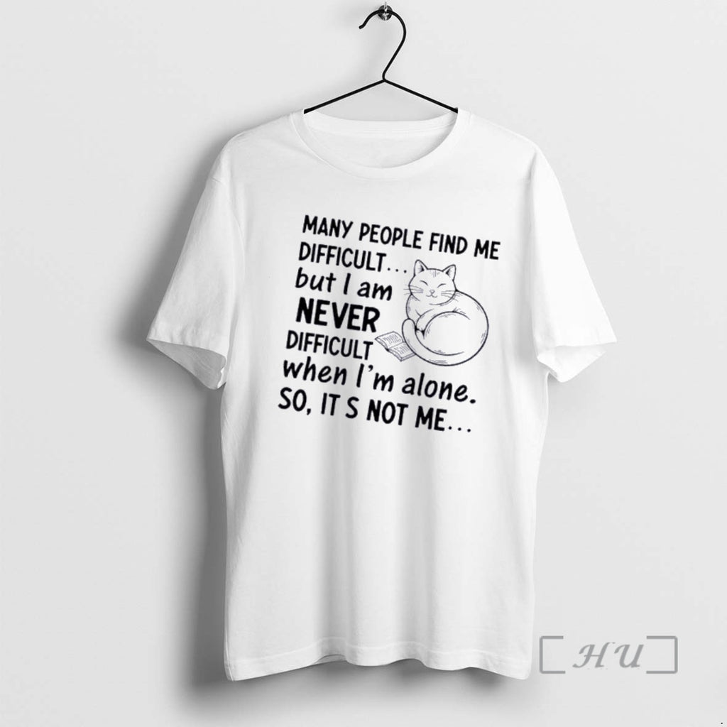 Officials Cat Many People Find Me Difficult But I Am Never Difficult When Im Alone