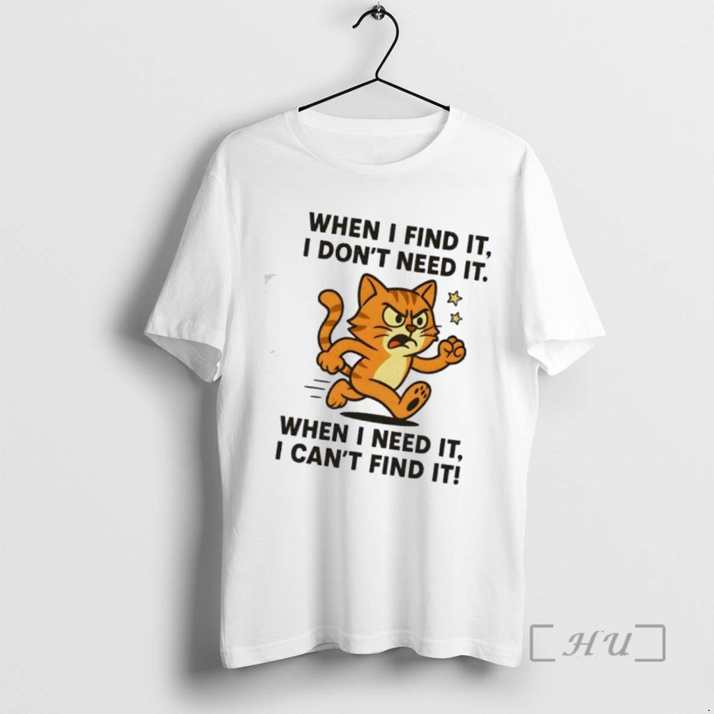 Officials Cat When I Find It I Dont Need It When I Need It