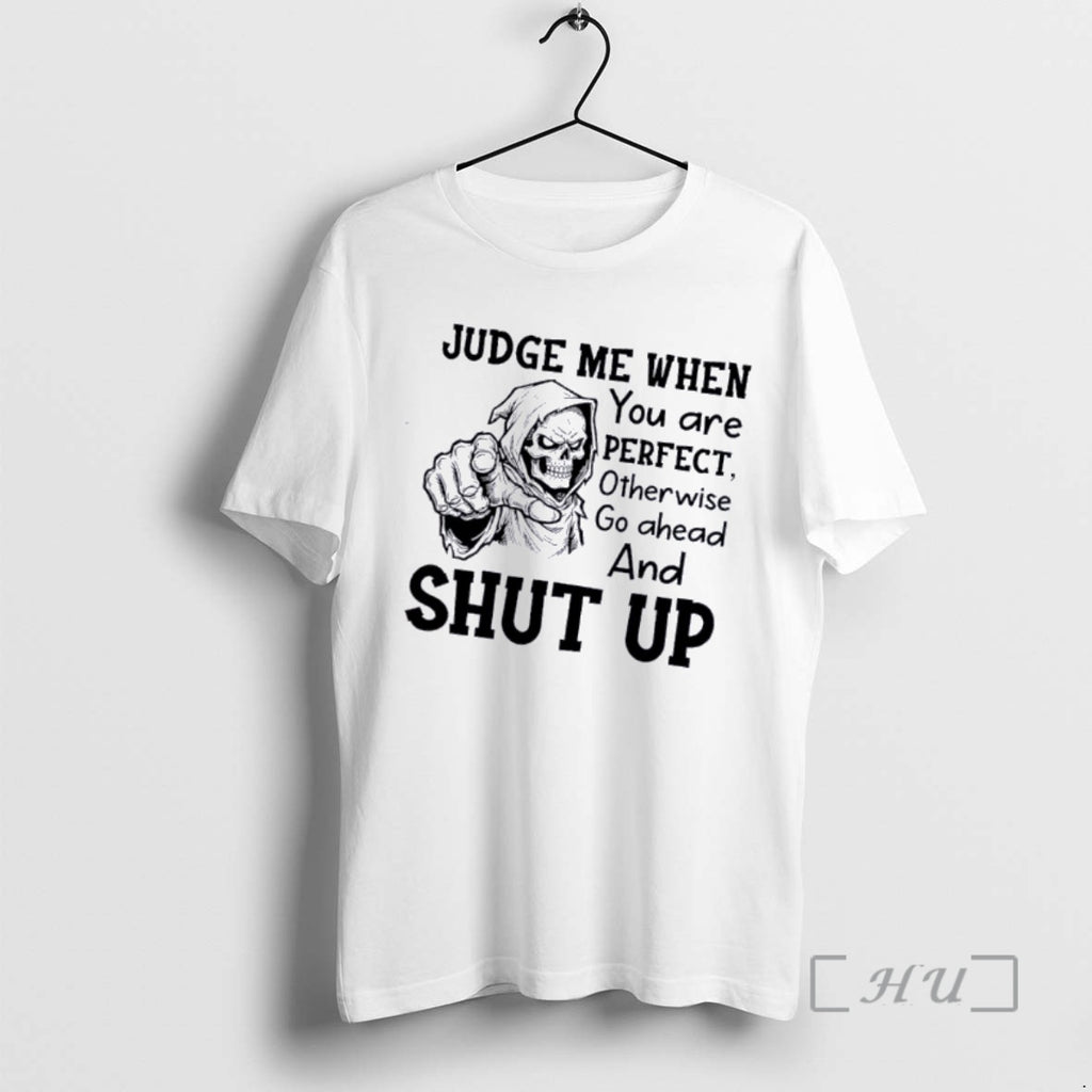Officials Death Judge Me When You Are Perfect Otherwise Go Ahead And Shut Up Premium