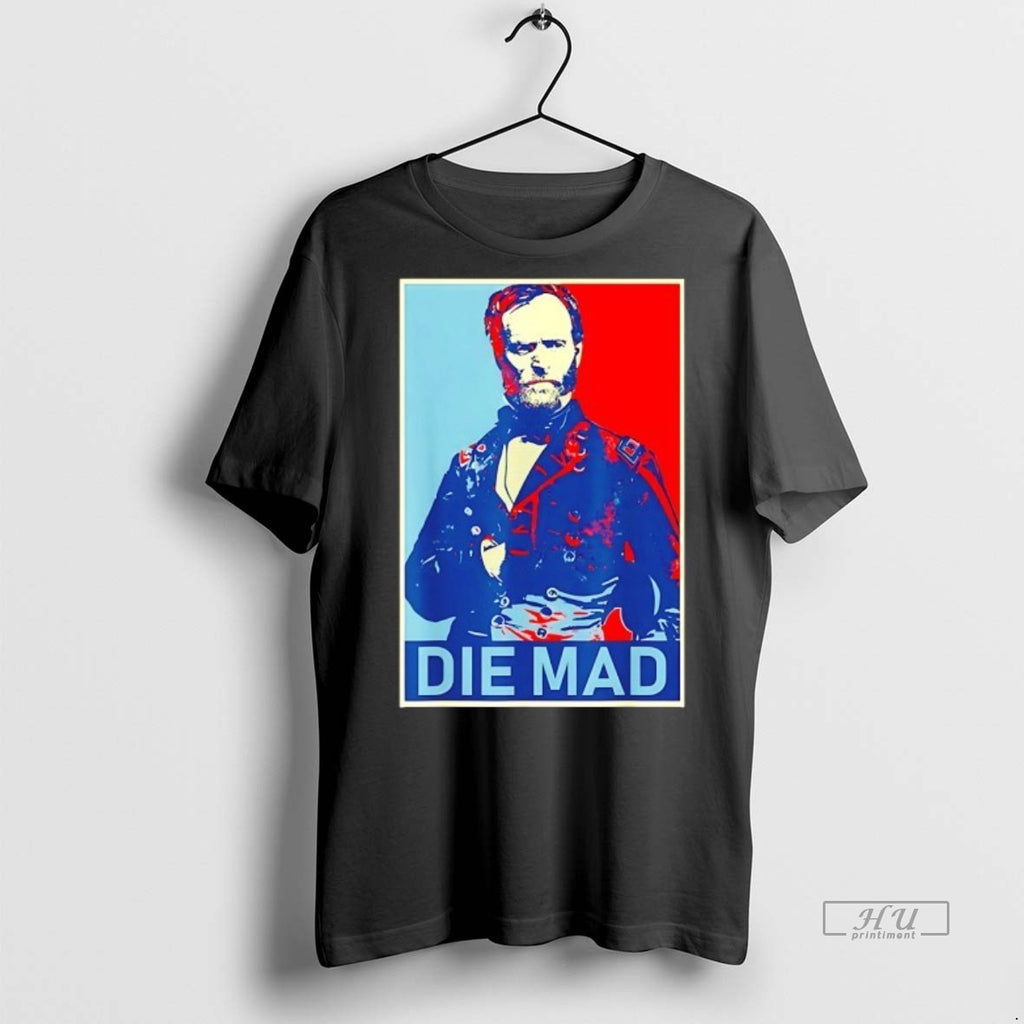 Officials Die Mad William Tecumseh Sherman Hope Premium Tee Shirt Sweater