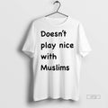Officials Doesnt Play Nice With Muslims Premium Tee Shirt Sweater