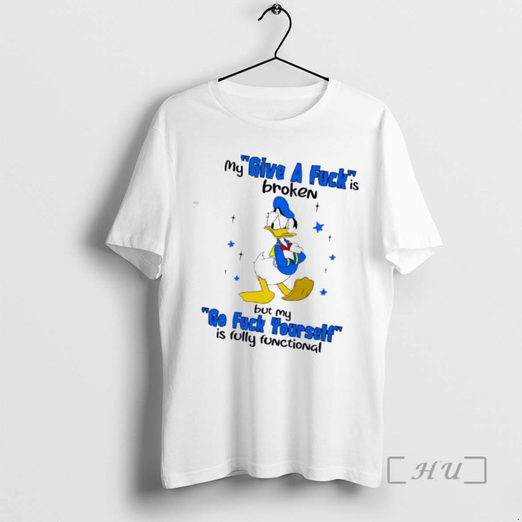 Officials Donald Duck My Give A Fuck Is Broken But My Go Fck Yourself Is