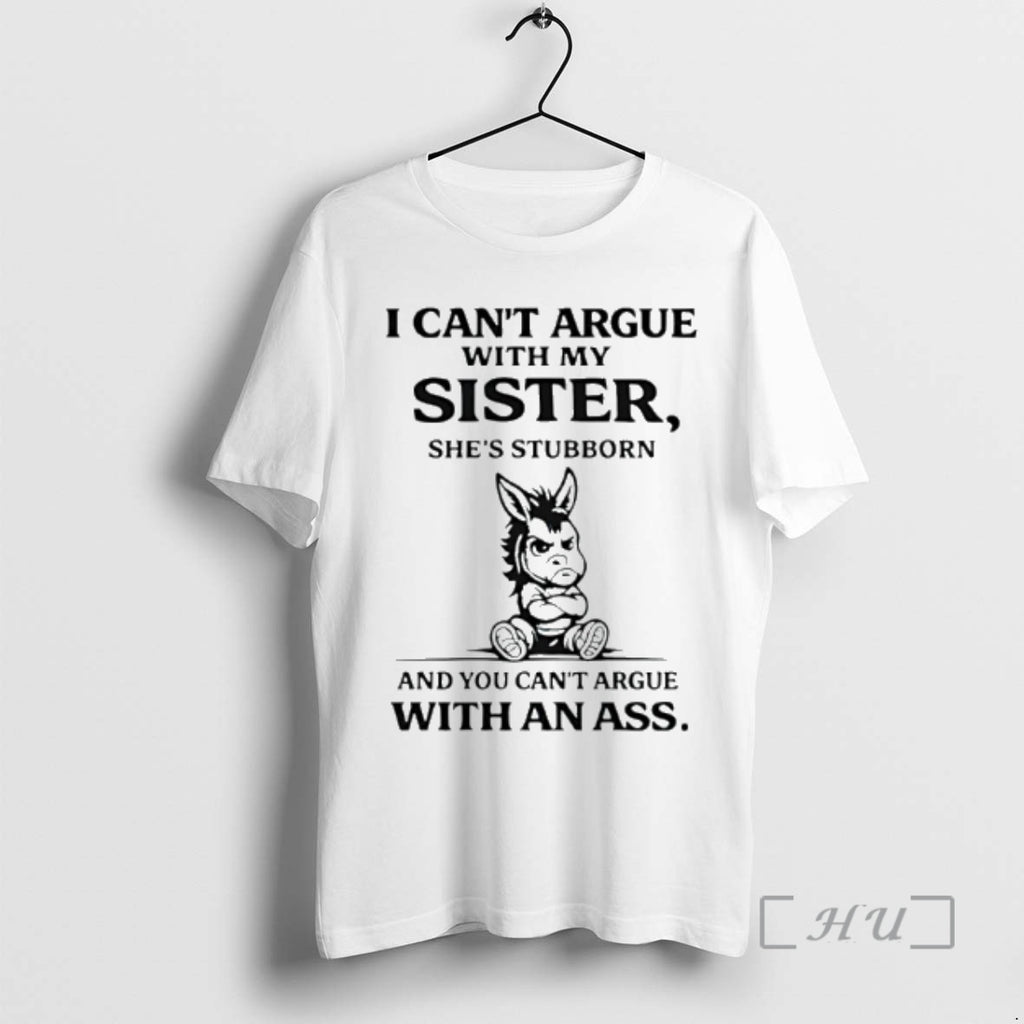 Officials Donkey I Cant Argue With My Sister Shes Stubborn And You Cant Argue With