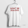 Officials Dont Be Jealous Premium Tee Shirt Sweater