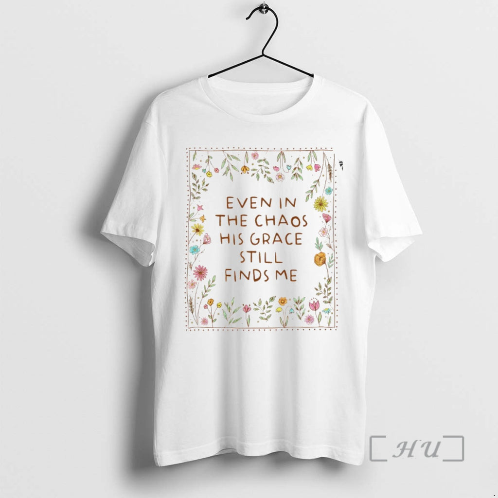 Officials Floral Even In The Chaos His Grace Still Finds Me Premium T Shirts Sweater