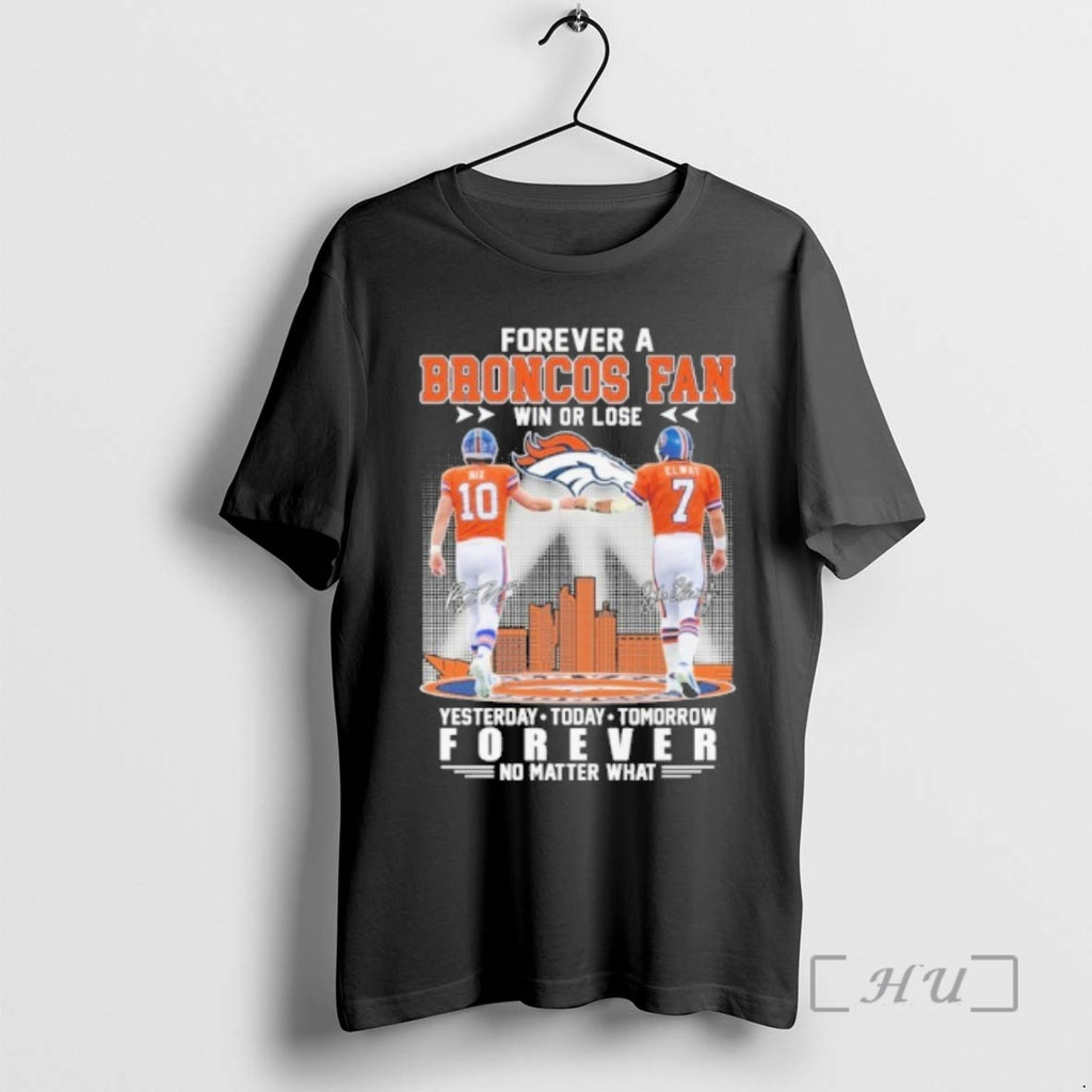 Officials Forever A Broncos Fan Win Or Lose Player Signature Yesterday To Day Tomorrow No