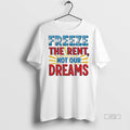 Officials Freeze The Rent Not Our Dreams Mayor Mamdani 2025 Premium Tee Shirt Sweater