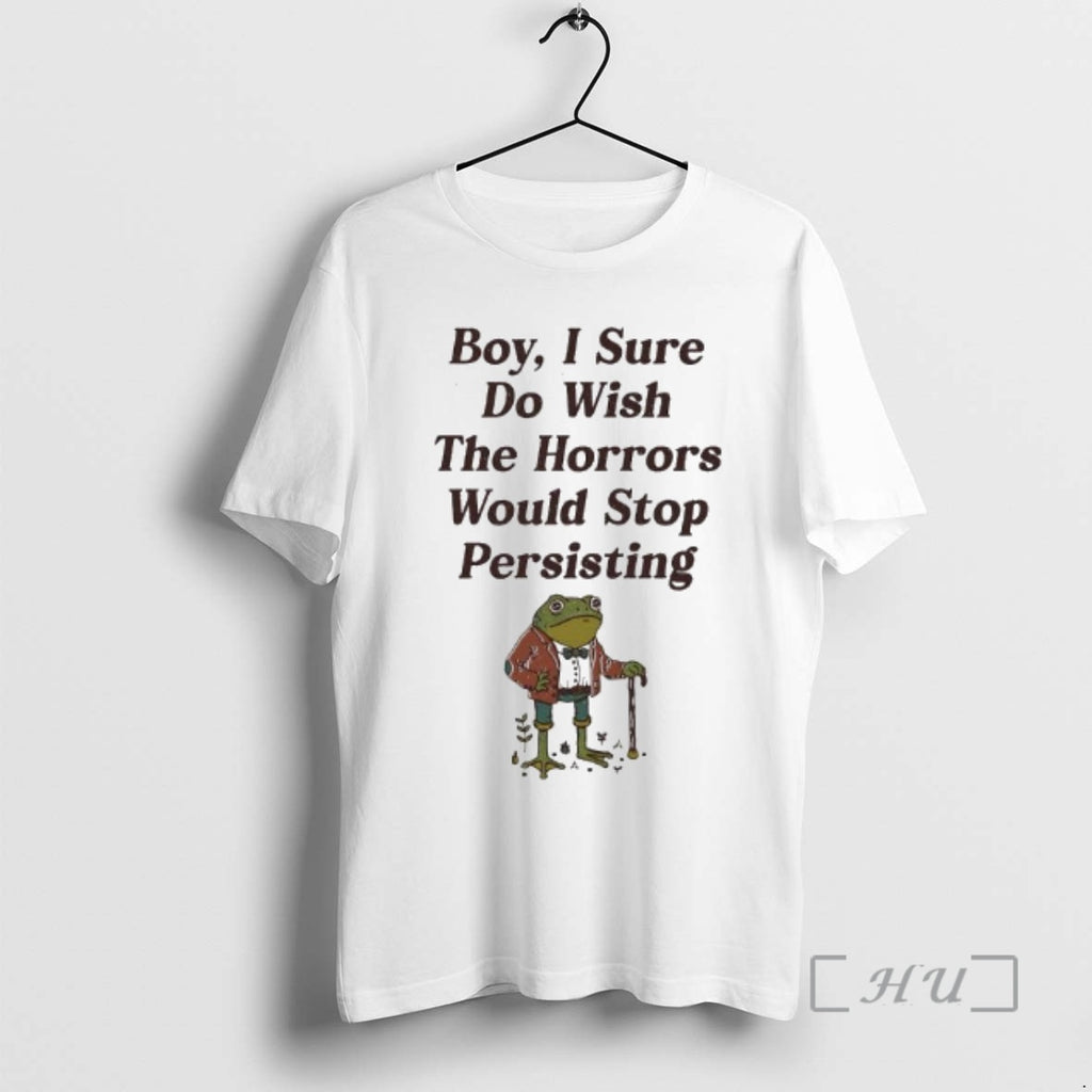 Officials Frog Boy I Sure Do Wish The Horrors Would Stop Persisting Premium T Shirts