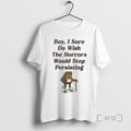 Officials Frog Boy I Sure Do Wish The Horrors Would Stop Persisting Premium T Shirts