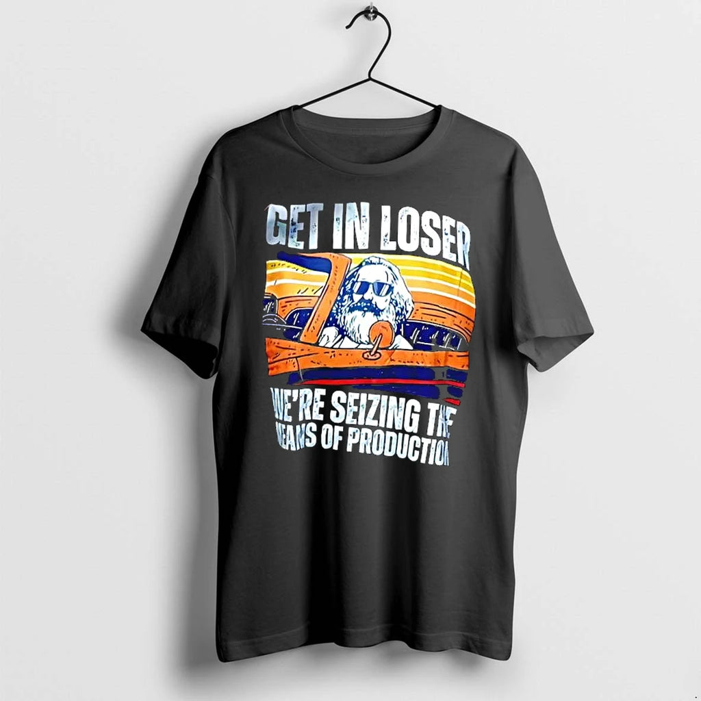Officials Get In Loser We Are Seizing The Means Of Production Vintage