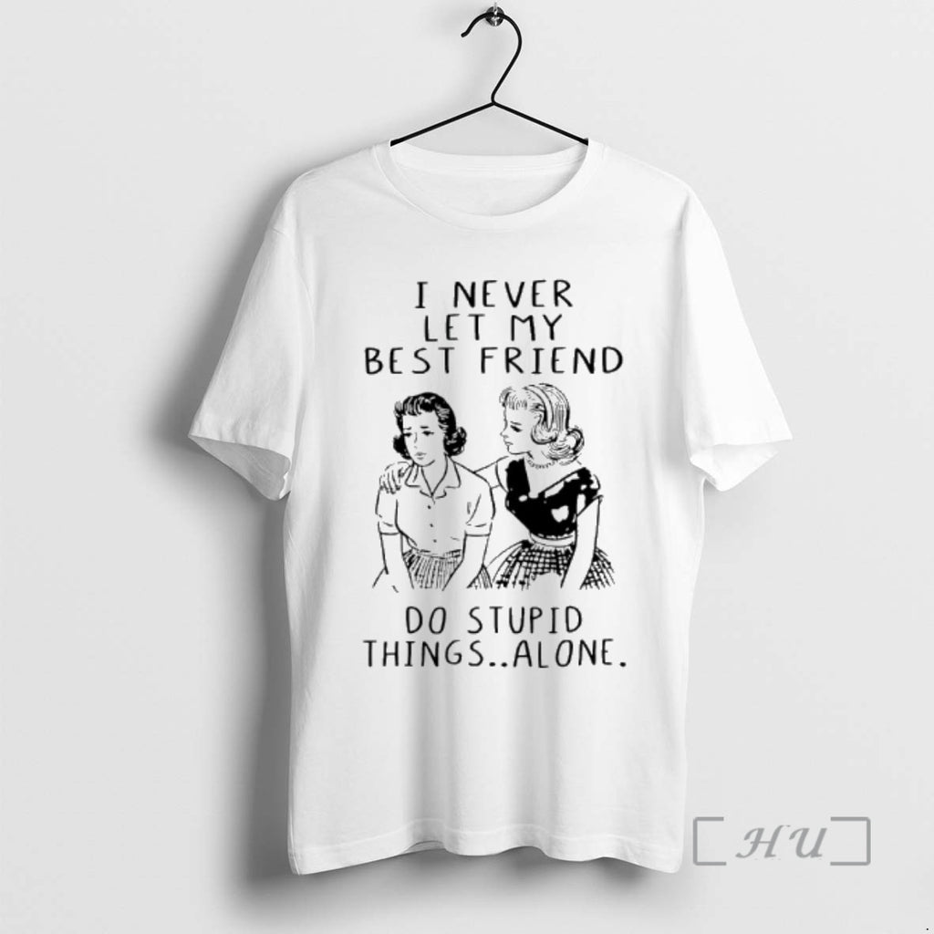 Officials Girls I Never Let My Best Friend Do Stupid Things Alone Premium T Shirts