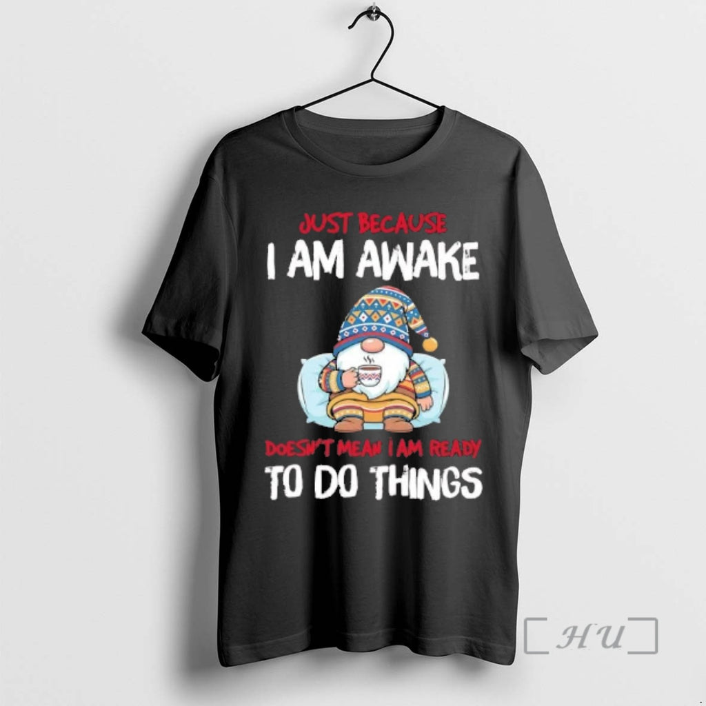 Officials Gnome Just Because I Am Awake Doesnt Mean I Am Ready Premium T Shirts