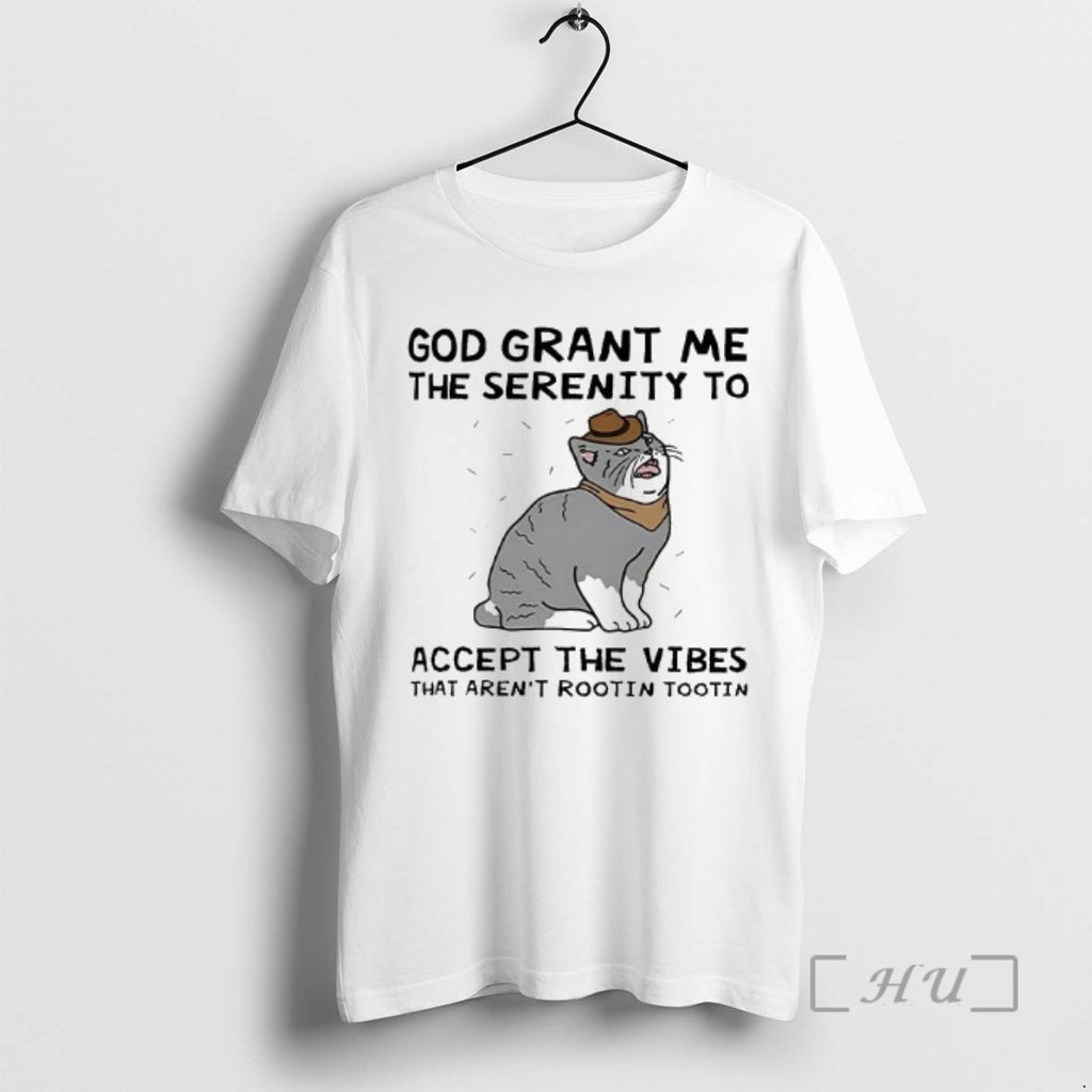 Officials God Grant Me The Serenity To Accept The Vibes That Arent Rootin Tootin Cat