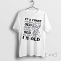 Officials Grandma Its Funny How Being Old Doesnt Seem That Old Now That Im Old