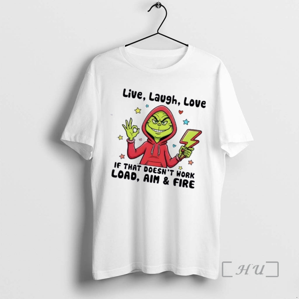 Officials Grinch Live Laugh Love If That Doesnt Work Load Aim And Fire Cartoon Premium