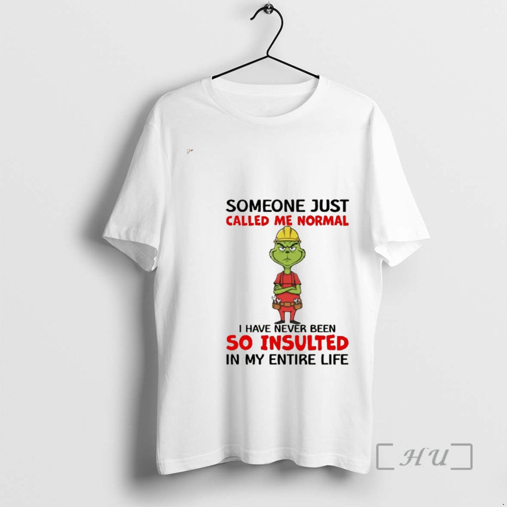Officials Grinch Someone Just Called Me Normal I Have Never Been So Insulted In My
