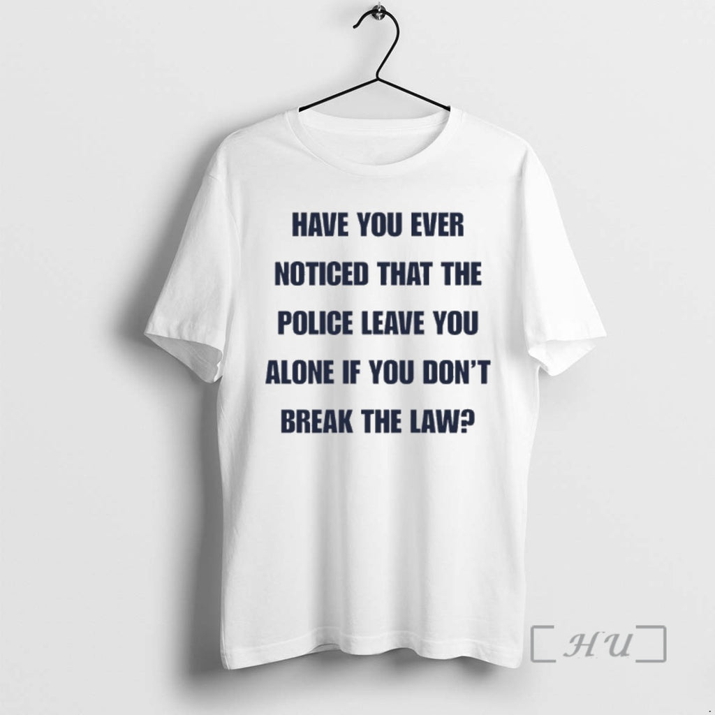Officials Have You Ever Noticed That The Police Leave You Alone If You Dont Break