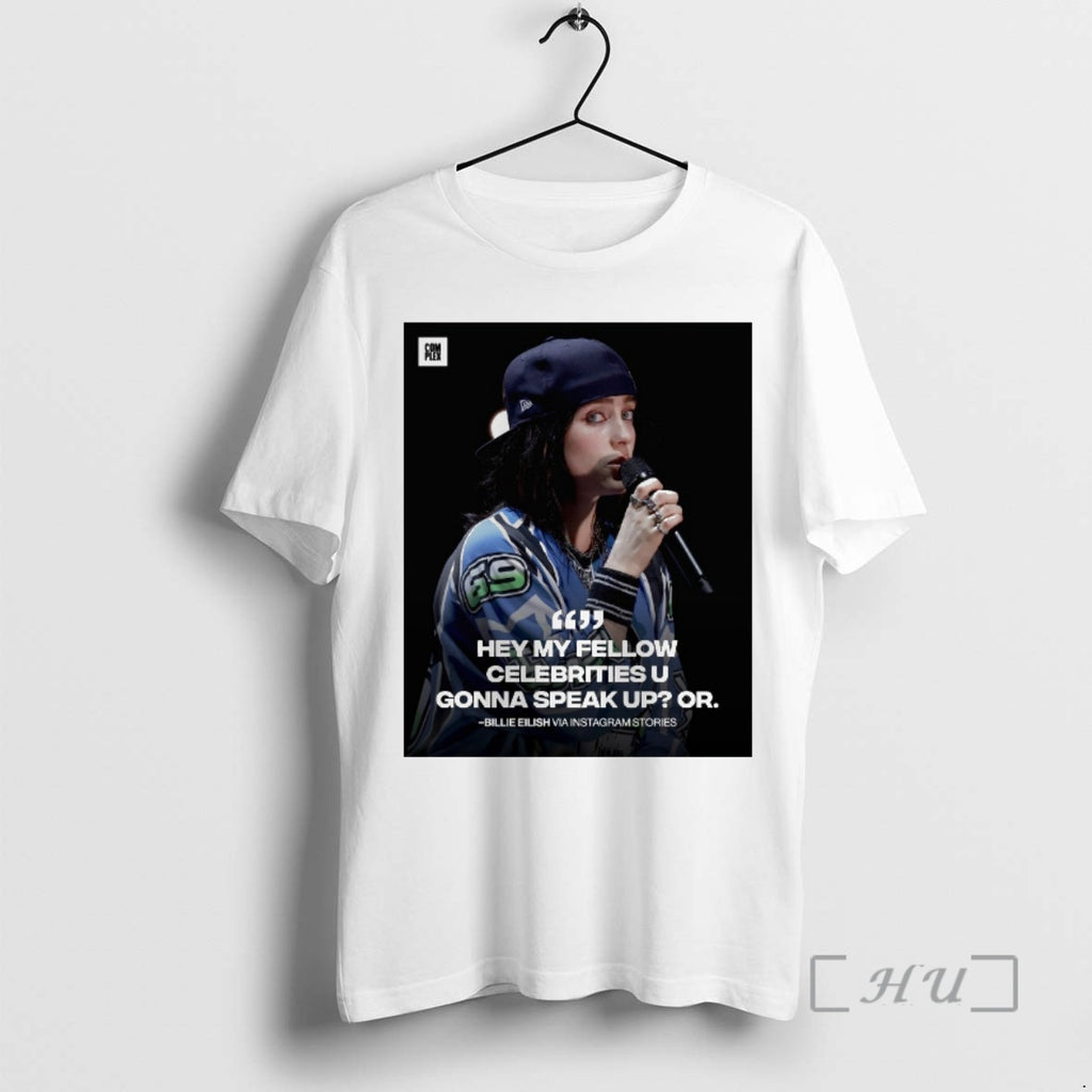 Officials Hey My Fellow Celebrities U Gonna Speak Up Or Billie Eilish Premium T Shirts