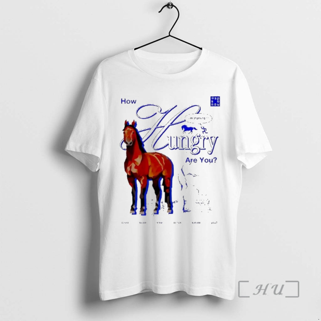 Officials How Hungry Are You Horse I M Starving Surreal Meme Premium T Shirts Sweater
