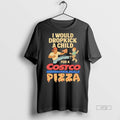 Officials I Would Dropkick A Child For A Costco Pizza Premium Tee Shirt Sweater