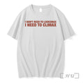 Officials I Dont Need To Looksmax I Need To Climax Unisex , , , Long Sleeve Tee