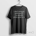 Officials I Dont Struggle With Anxiety Im Actually Pretty Good At It Premium T Shirts