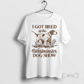 Officials I Got Bred At The Westminster Dog Show Vintage