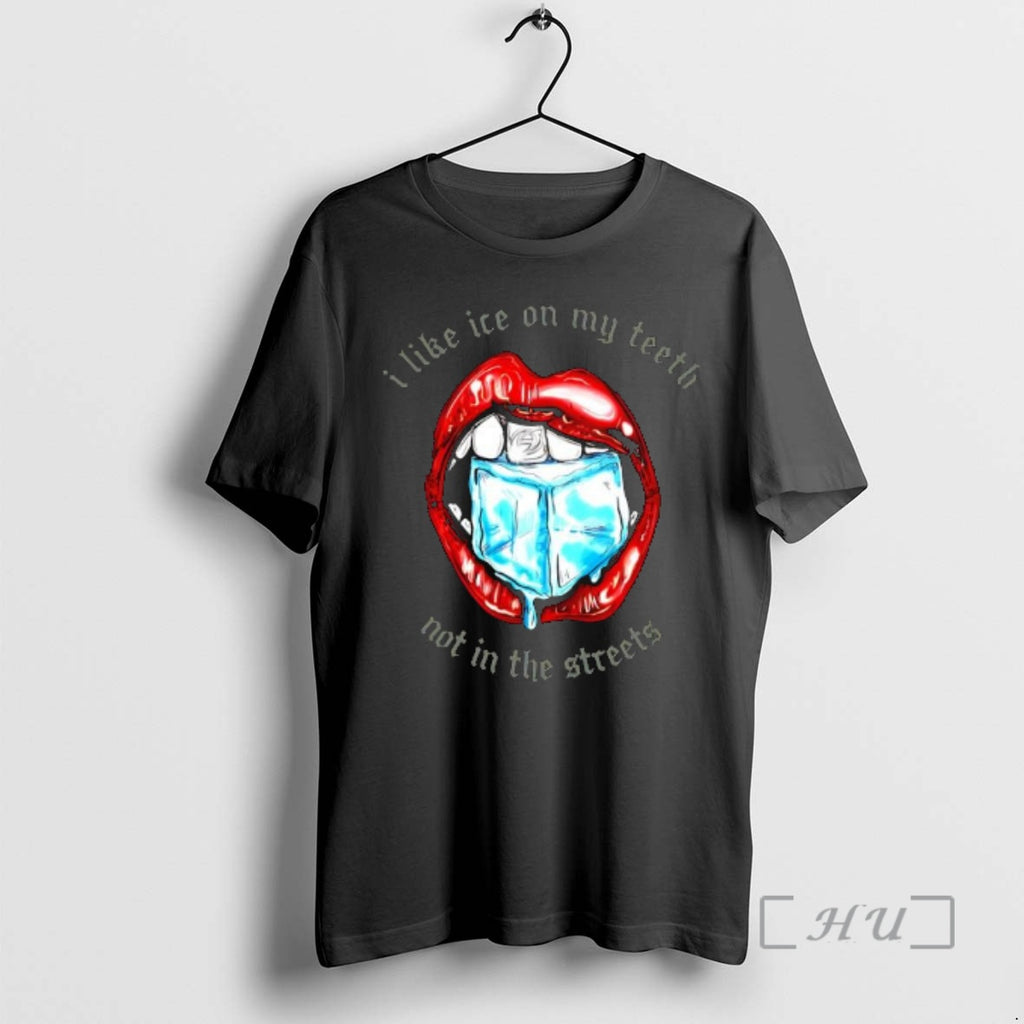 Officials I Like Ice On My Teeth Not In The Streets Graphic Premium T Shirts
