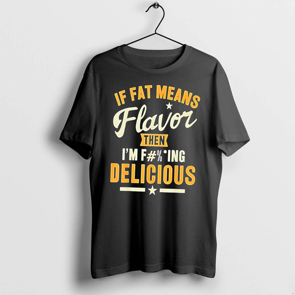 Officials If Fat Means Flavor Then I Am Fucking Delicious Tee Premium T Shirt