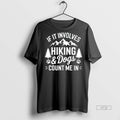 Officials If It Involves Hiking Dogs Count Me In Premium Tee Shirt Sweater