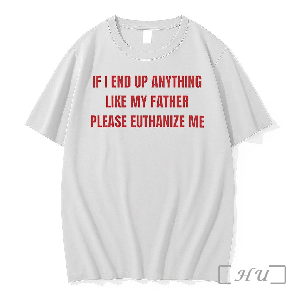 Officials If I End Up Anything Like My Father Please Euthanize Me Premium T Shirts Unisex , , , Long Sleeve Tee