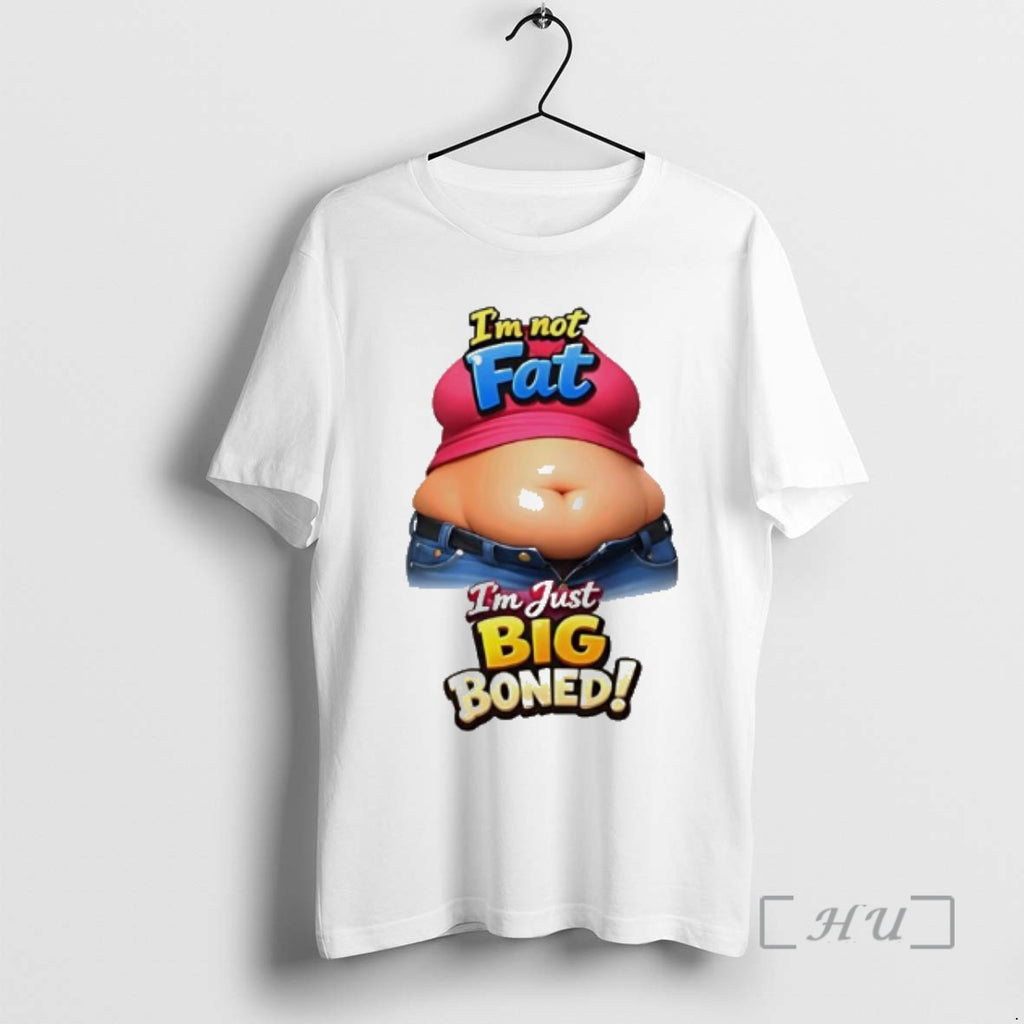Officials Im Not Fat Im Just Big Boned Funny