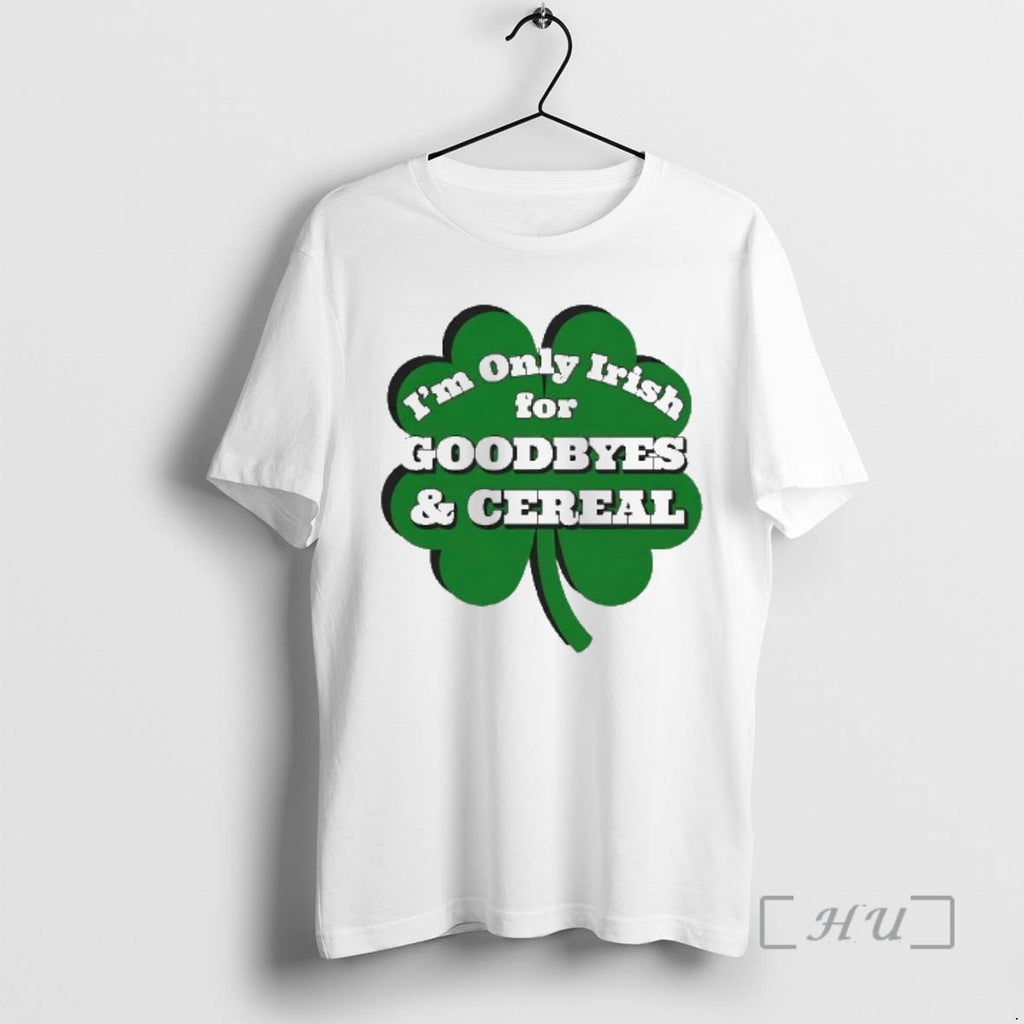 Officials Im Only Irish For Goodbyes And Cereal Shamrock
