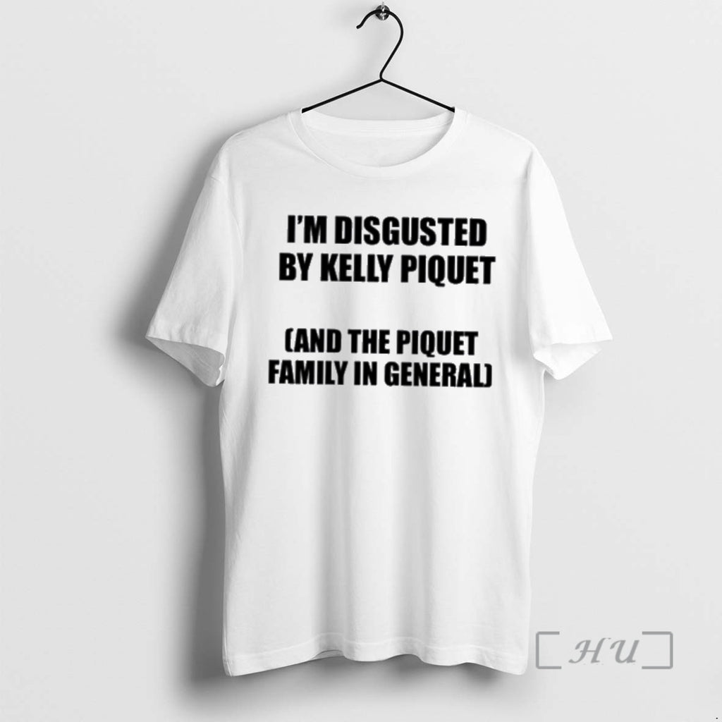 Officials Im Disgusted By Kelly Piquet And The Piquet Family In General Premium T Shirts