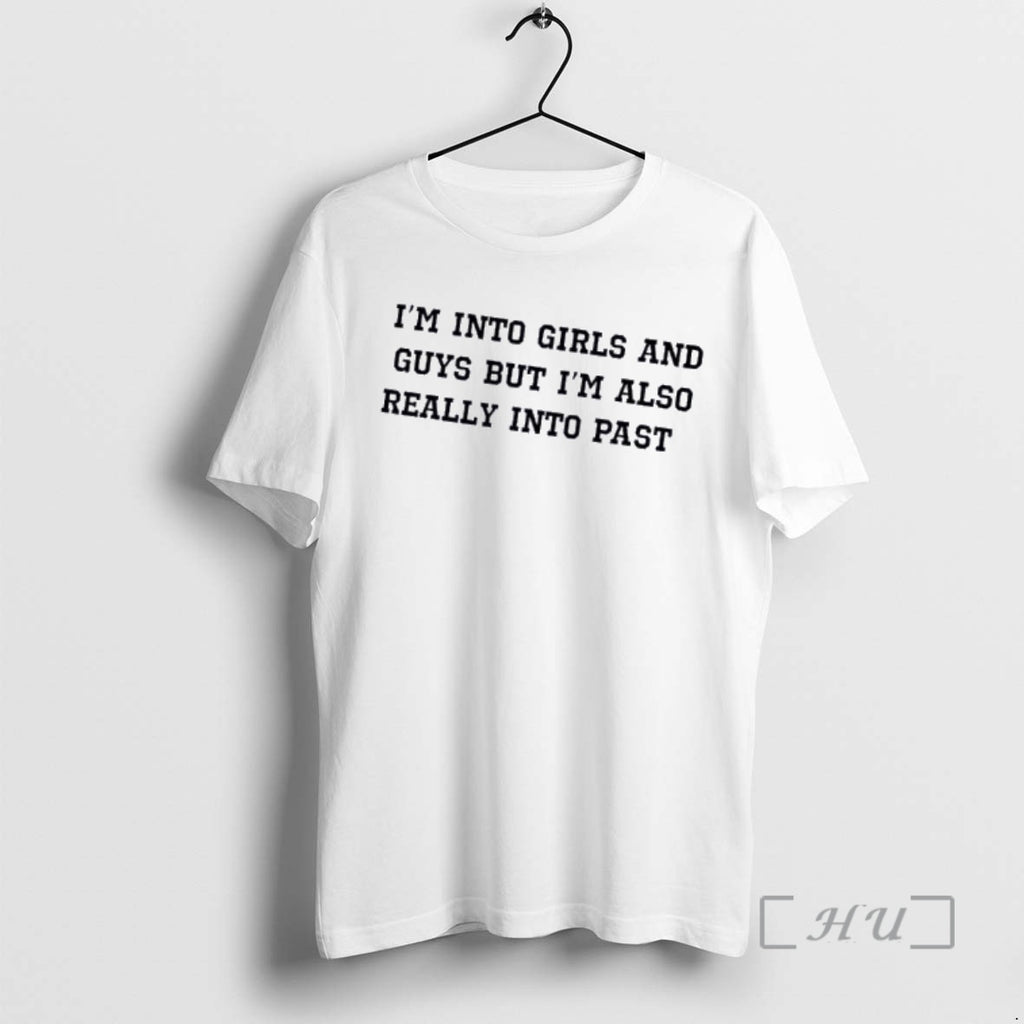 Officials Im Into Girls And Guys But Im Also Really Into Past Premium T Shirts