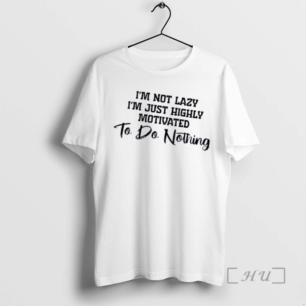Officials Im Not Lazy Im Just Highly Motivated To Do Nothing Quote Premium T Shirts