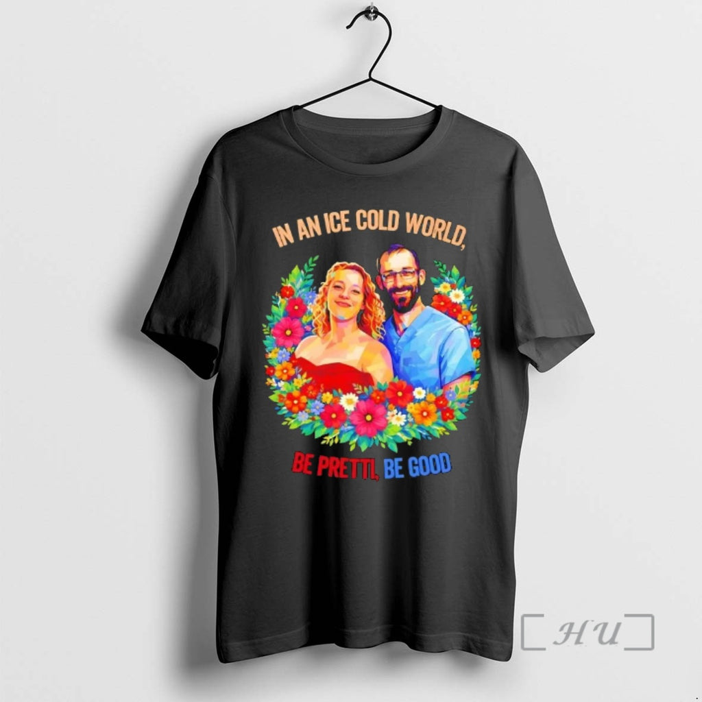 Officials In An Ice Cold World Be Pretti Be Good Flowers Premium T Shirts Sweater