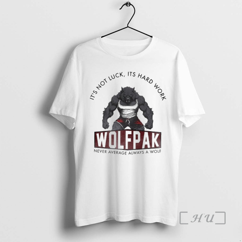 Officials Its Not Luck Its Hard Work Wolfpak Never Average Always A Wolf Premium