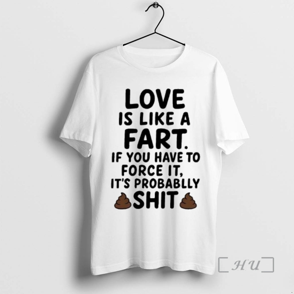 Officials Love Is Like A Fart If You Have To Force It Its Probablly Shit