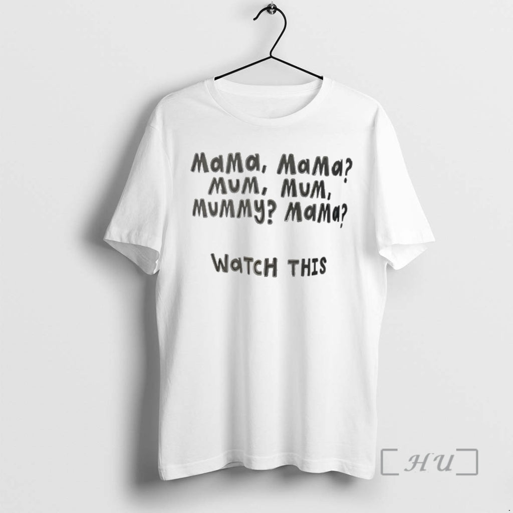 Officials Mama Mama Mum Mum Mummy Mama Watch This
