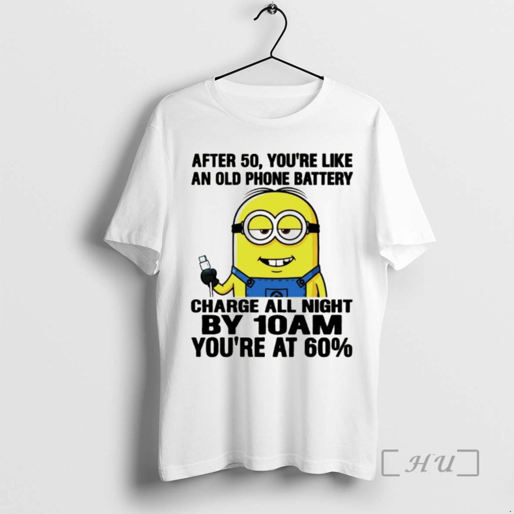 Officials Minion After 50 Youre Like An Old Phone Battery Charge All Night By 10am