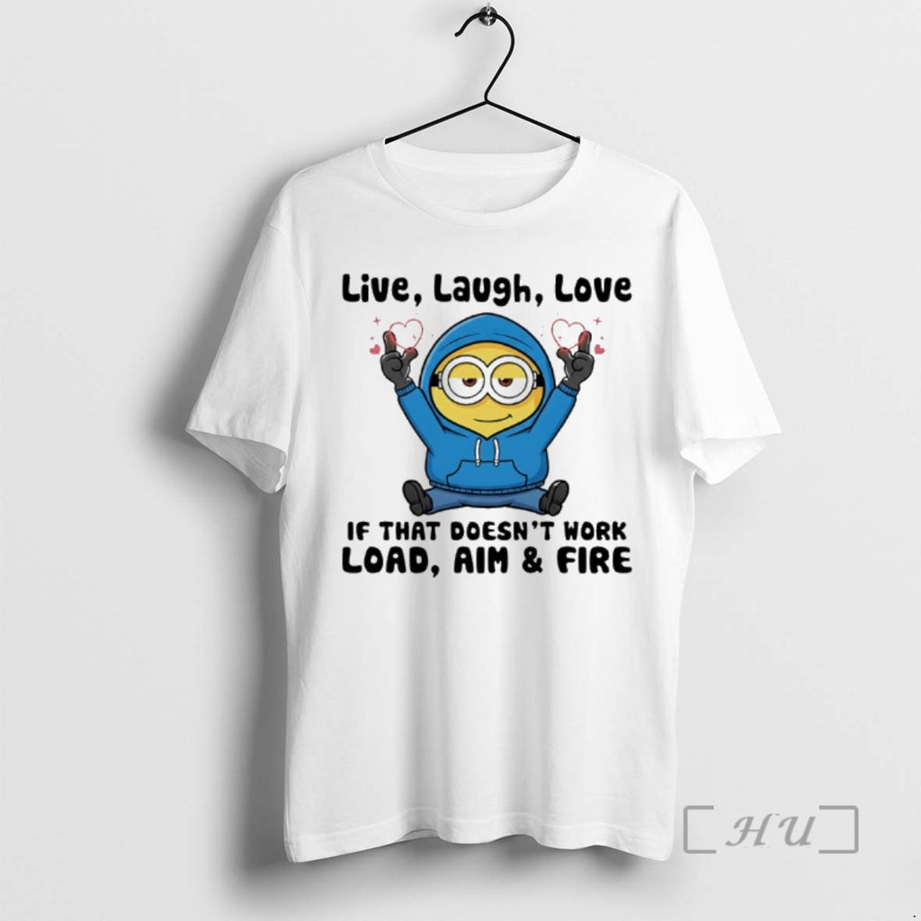 Officials Minion Live Laugh Love If That Doesnt Work Load Aim And Fire Premium