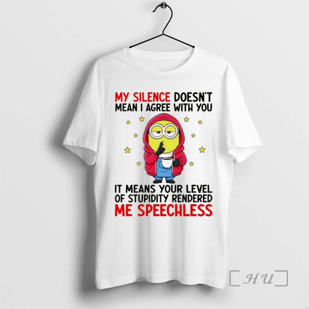 Officials Minion My Silence Doesnt Mean I Agree With You It Means Your Level Of