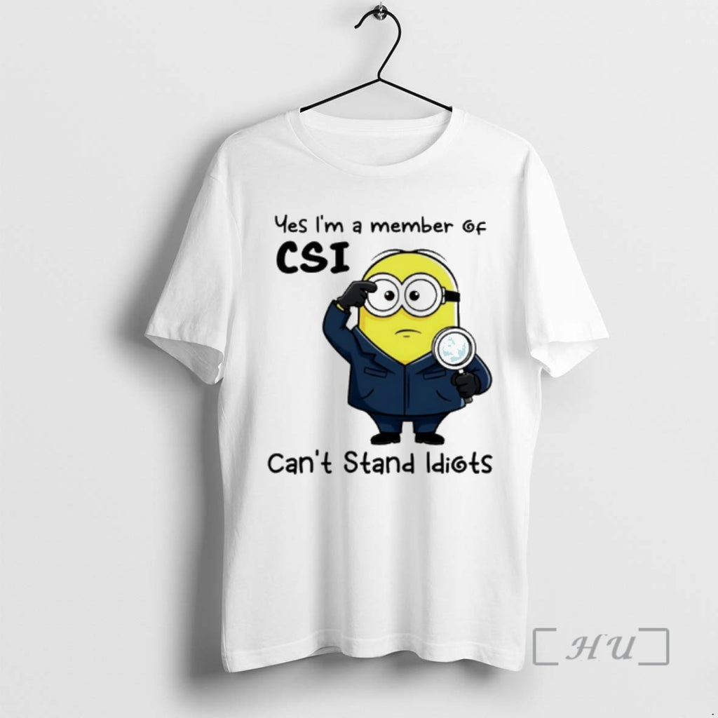 Officials Minion Yes Im A Member Of Csi Cant Stand Idiots Premium T Shirts Sweater